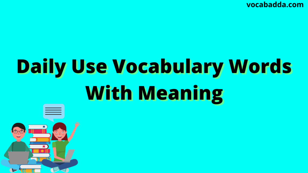 Top 500+ Daily Use Vocabulary Words With Meaning